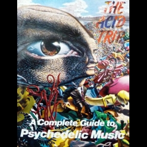 Vernon Joynson - The Acid Trip: A Complete Guide to Psychedelic Music