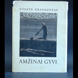 Красаускас Стасис  - Stasys Krasauskas Amzinai Gyvi - Стасис Красаускас. Вечно живые