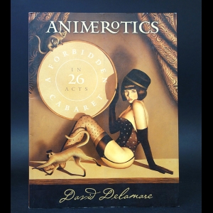 Delamare David - Animerotics: A Forbidden Cabaret in 26 Acts