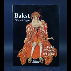 Ingles Elisabeth - Bakst: The Art of Theatre and Dance 