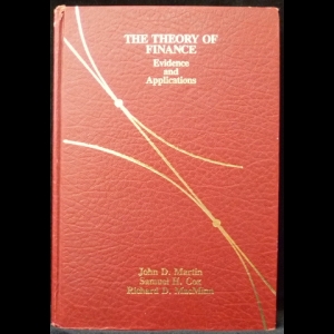 Martin John D., Cox (Jr.) Samuel H., Cox Samuel H. , MacMinn Richard D. - The Theory of Finance: Evidence and Applications