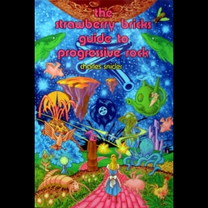 Charles Snider - Strawberry Bricks Guide to Progressive Rock